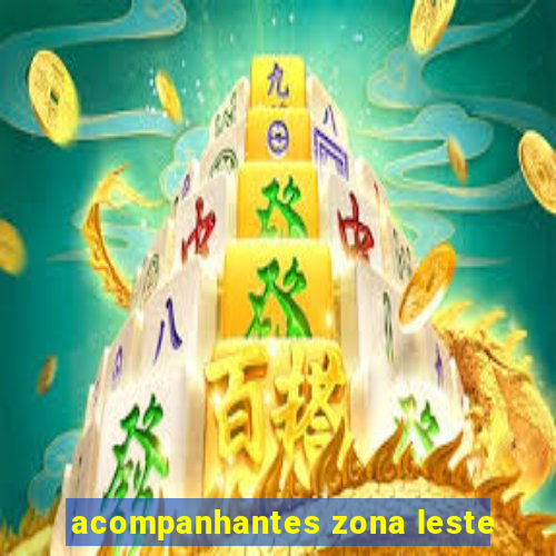 acompanhantes zona leste